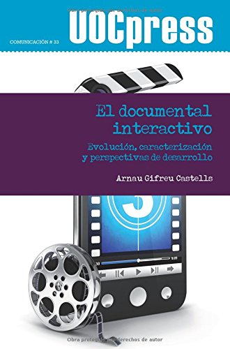 El documental interactivo. Evolución, caracterización y perspectivas de desarrollo (Spanish Edition)