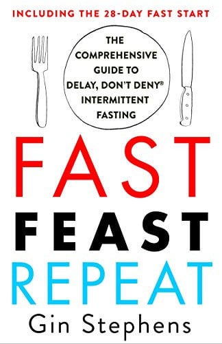 Fast, feast, repeat: the comprehensive guide to Delay, Don't Deny intermittent fasting : including the 28-day fast start