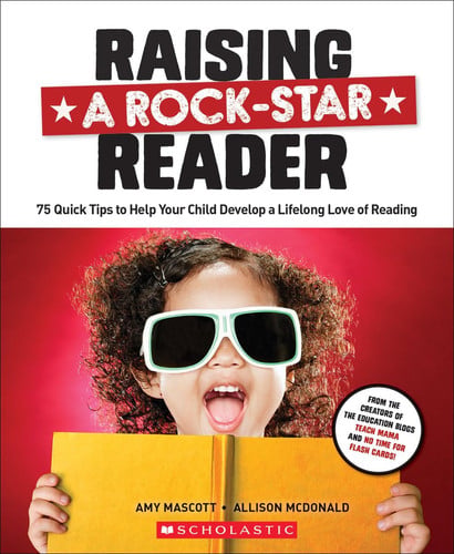 Raising a rock-star reader: 75 quick tips to help your child develop a lifelong love of reading