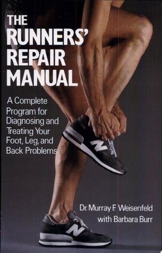 The Runners' Repair Manual A Complete Program for Diagnosing and Treating Your Foot, Leg and Back Problems