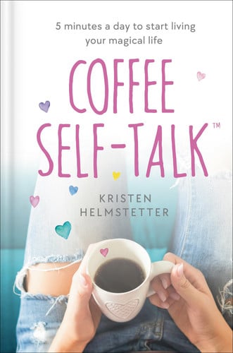 Coffee self-talk: 5 minutes a day to start living your magical life