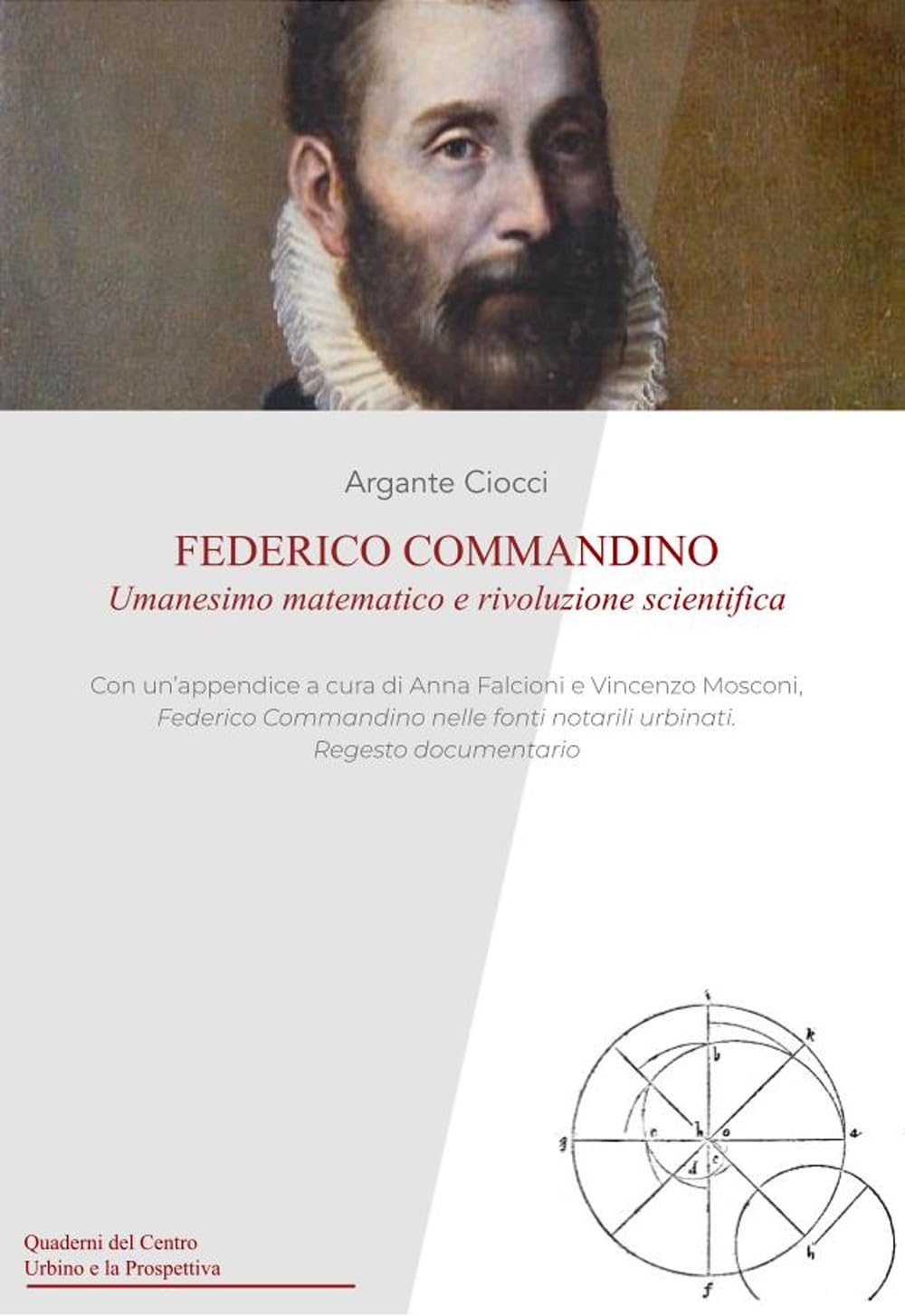 Federico Commandino:: umanesimo matematico e rivoluzione scientifica. (Quaderni del Centro Urbino e la Prospettiva) (Italian Edition) - 811