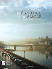 To Florence con Amore. 77 Ways to Love the City - 9843