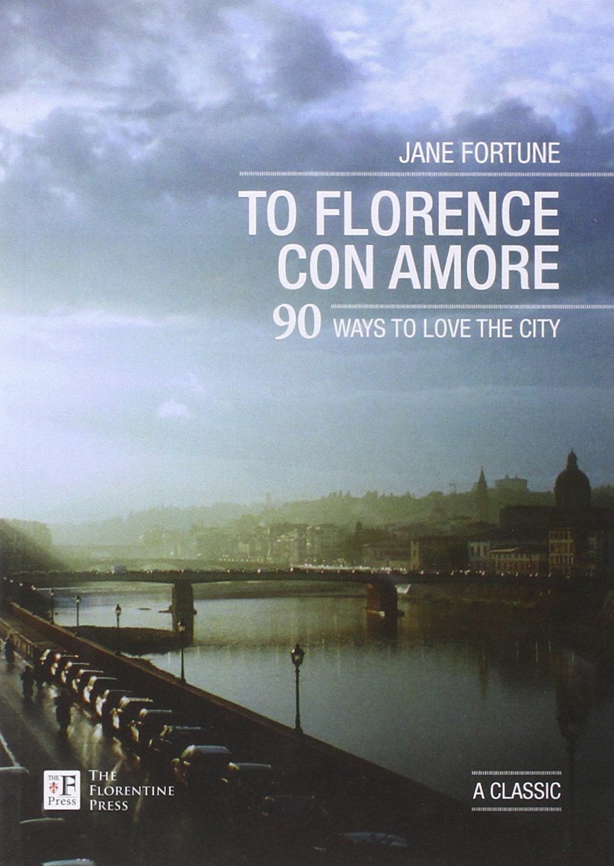 To Florence con Amore. 90 Ways to Love the City