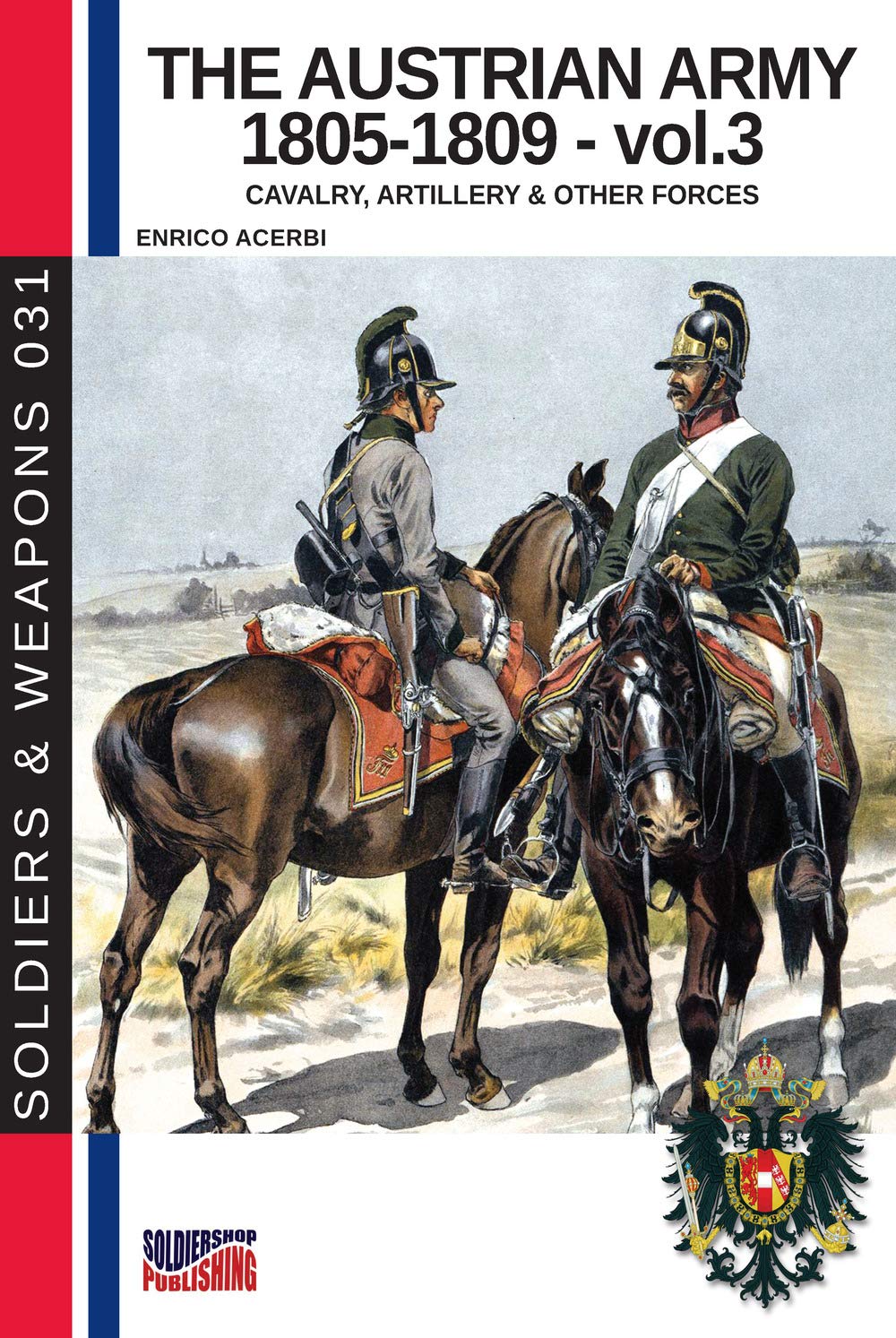 The Austrian Army 1805-1809 - vol. 3: Cavalry, artillery and other forces (History of Soldiers and weapons book) - 6999