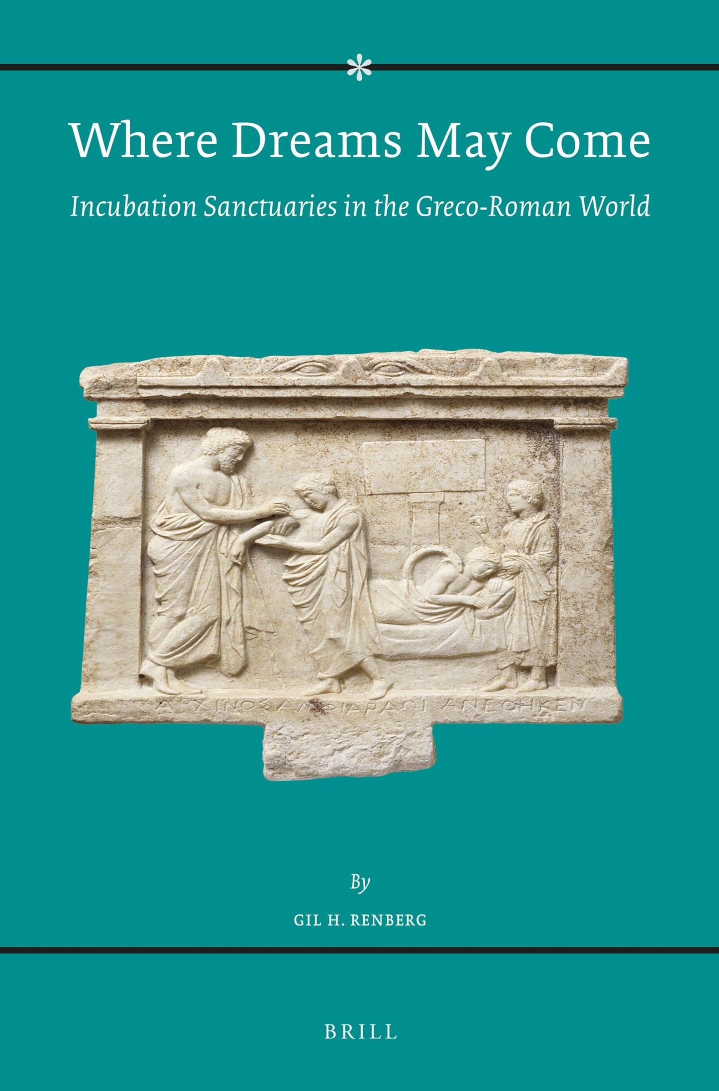 Where Dreams May Come (2 vol. set): Incubation Sanctuaries in the Greco-Roman World (Religions in the Graeco-Roman World, 184)
