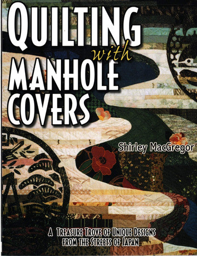 Quilting with manhole covers: a treasure trove of unique designs from the steets of Japan