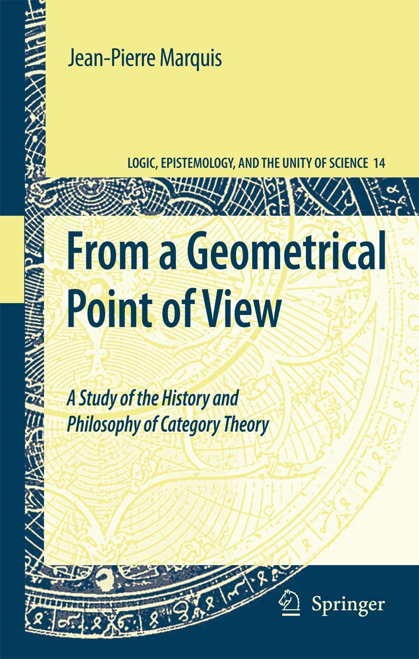 From a Geometrical Point of View: A Study of the History and Philosophy of Category Theory (Logic, Epistemology, and the Unity of Science, 14)