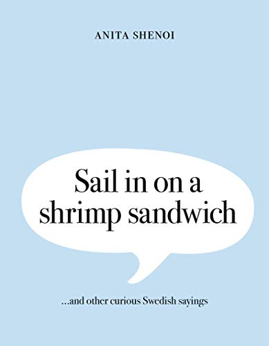 Sail in on a shrimp sandwich ... and other curious Swedish sayings