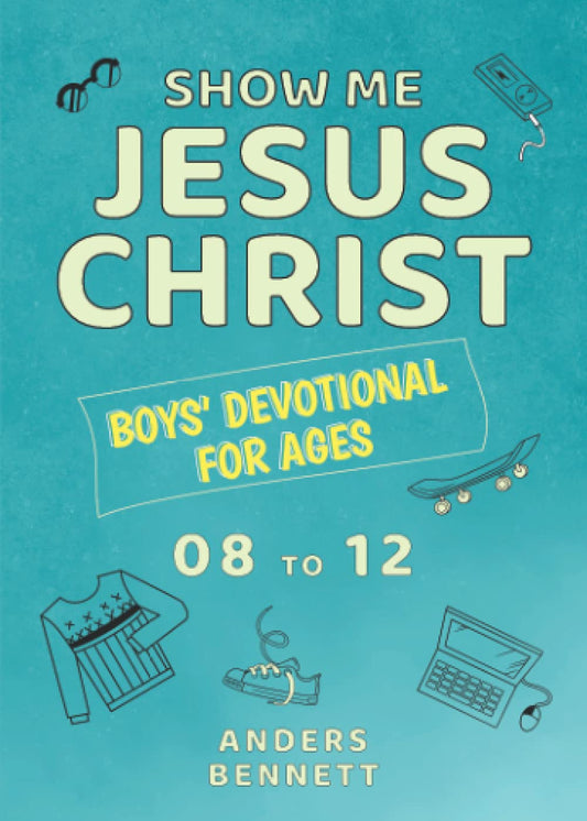Show Me Jesus Christ: Boys' Devotional for Ages 08 to 12 (Bible for Pre-teen Boys)