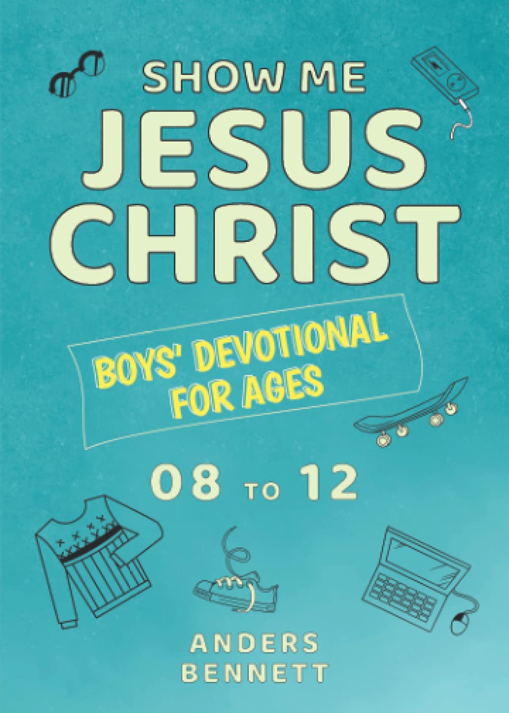 Show Me Jesus Christ: Boys' Devotional for Ages 08 to 12 (Bible for Pre-teen Boys)