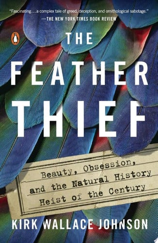 The Feather Thief Beauty, Obsession, and the Natural History Heist of the Century