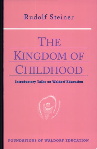 The Kingdom of Childhood Seven Lectures and Answers to Questions Given in Torquay, August 12-20, 1924