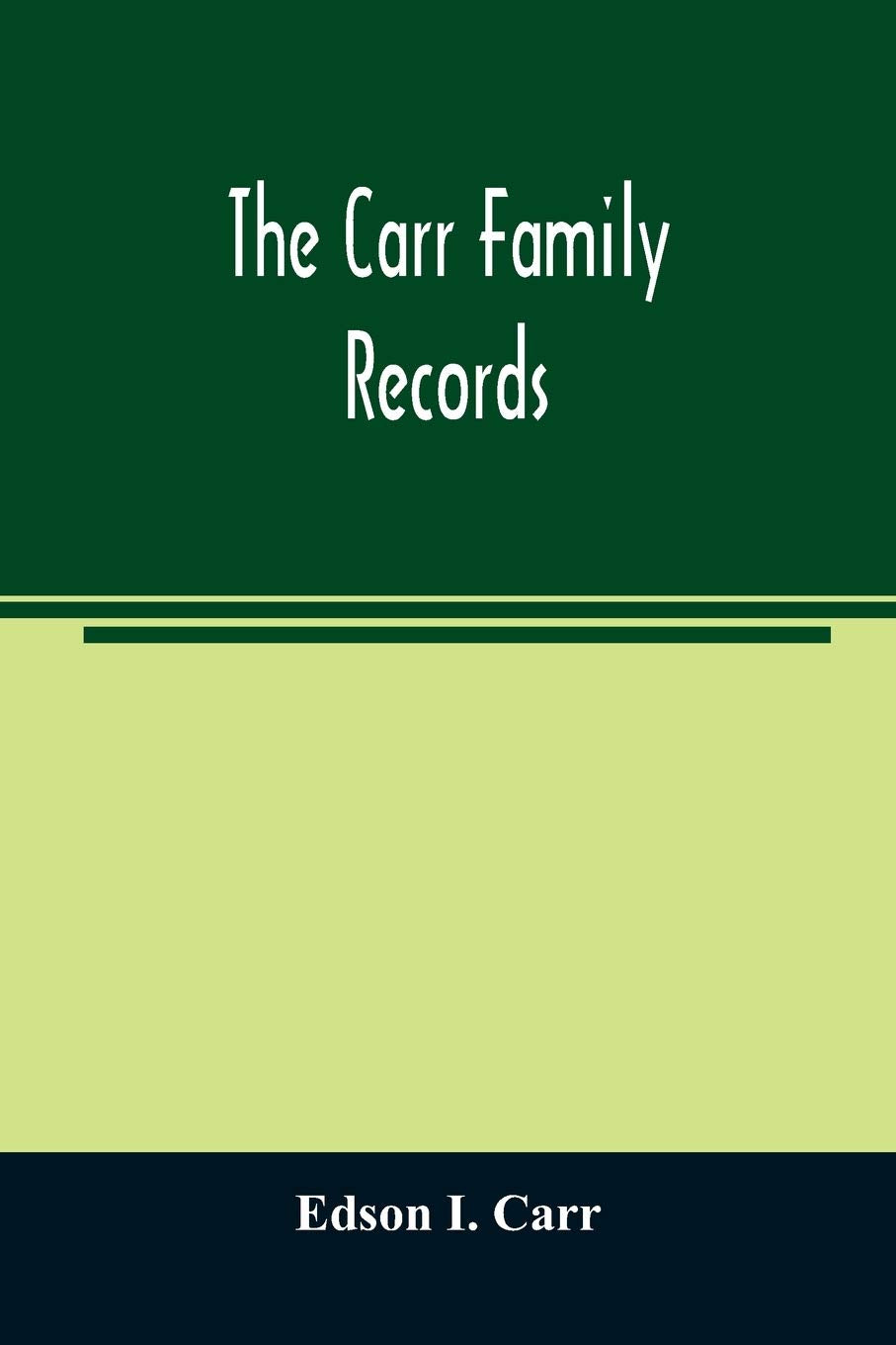 The Carr family records. Embacing the record of the first families who settled in America and their descendants, with many branches who came to this country at a later date