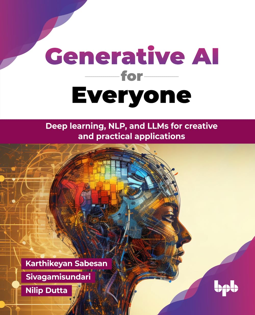 Generative AI for Everyone: Deep learning, NLP, and LLMs for creative and practical applications (English Edition) - 5525