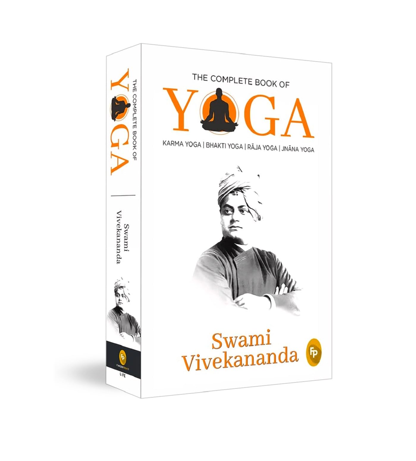 Complete Book of Yoga: Karma Yoga, Bhakti Yoga, Raja Yoga, Jnana Yoga, The