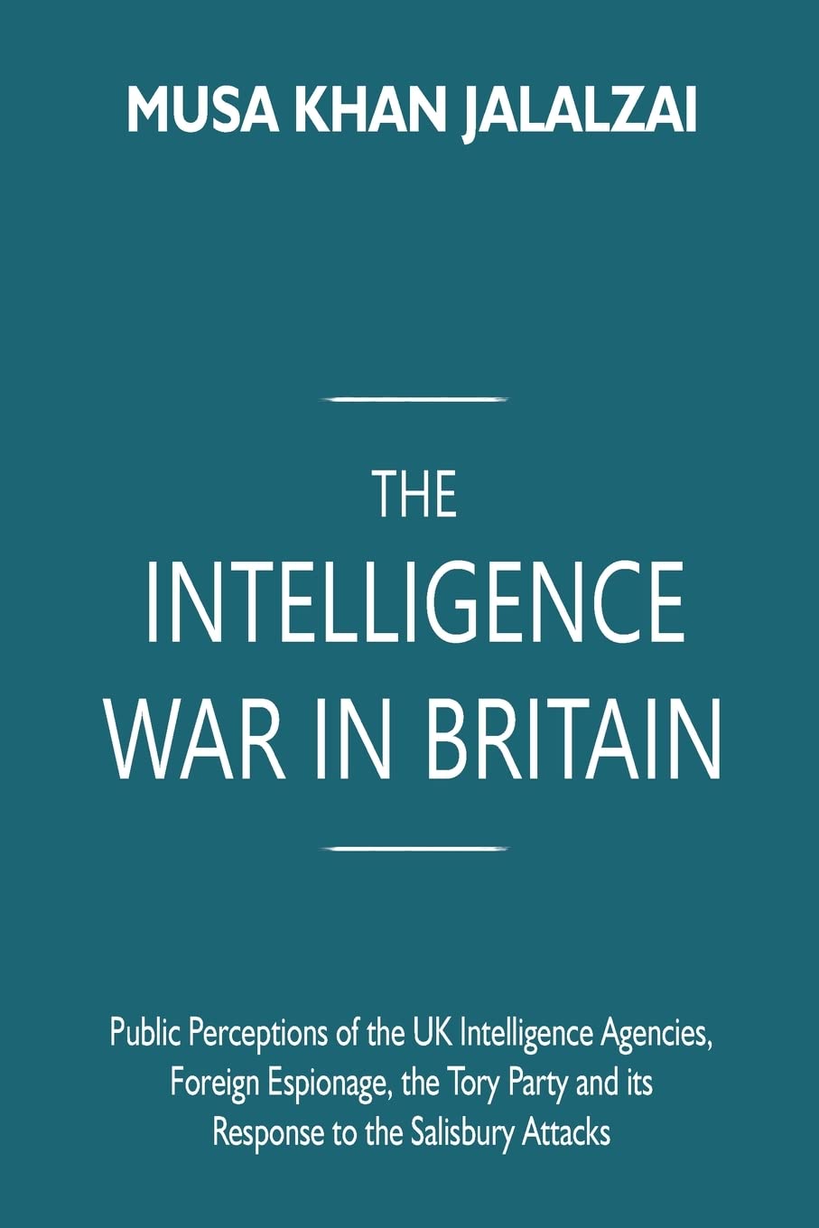 The Intelligence War in Britain: Public Perceptions of the UK Intelligence Agencies, Foreign Espionage, the Tory Party and its Response to the Salisbury Attacks