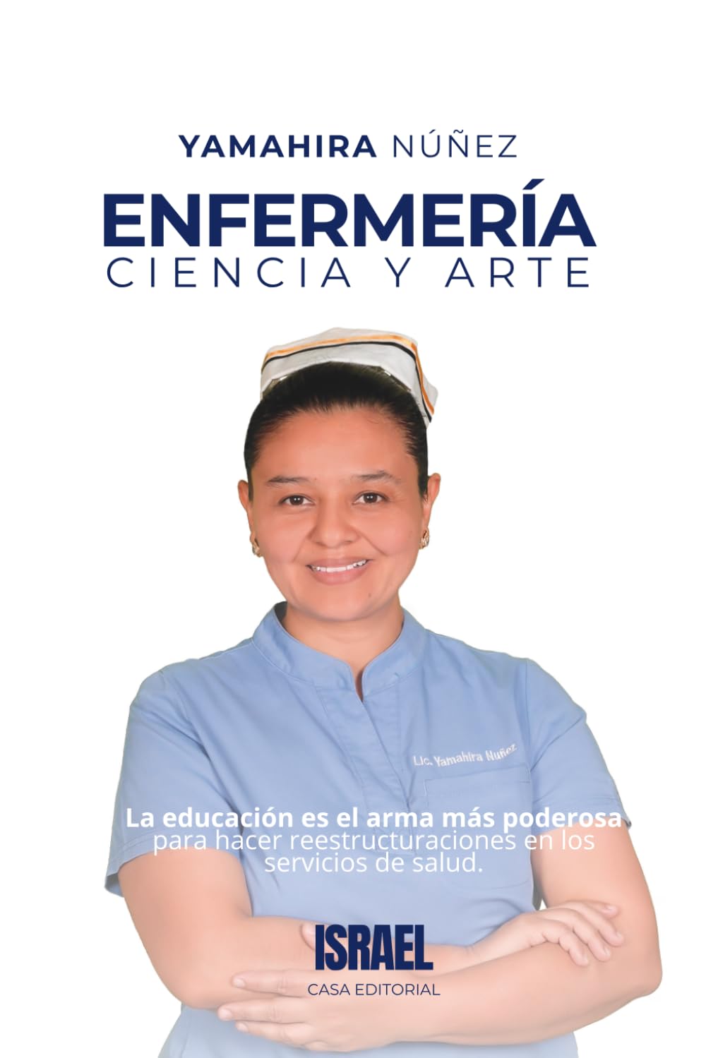 ENFERMERÍA CIENCIA Y ARTE: La educación es el arma más poderosa para hacer reestructuraciones en los servicios de salud. (Spanish Edition)