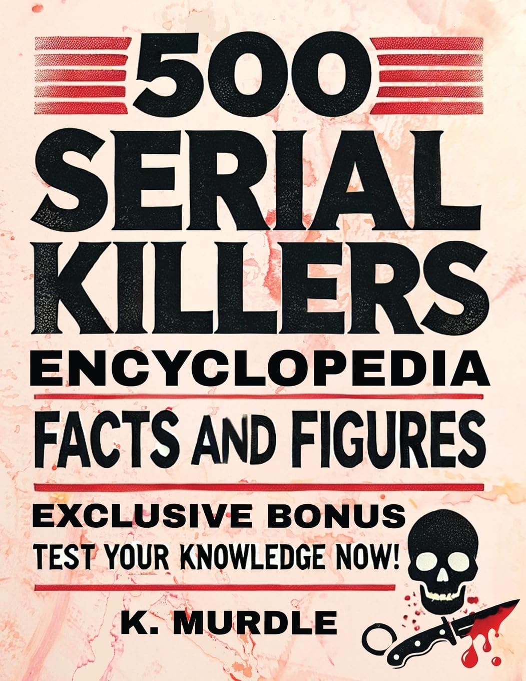 500 Serial Killers Encyclopedia Facts and Figures (White Elephant Gifts for Adult)