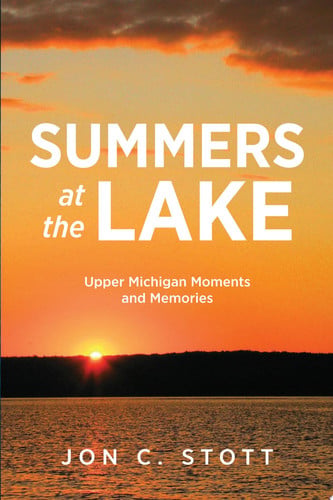 Summers at the Lake Upper Michigan Moments and Memories