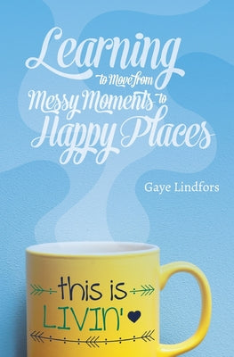 This is Livin'!: Learning to Move from Messy Moments to Happy Places