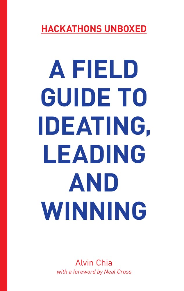 Hackathons Unboxed: A Field Guide to Ideating, Leading and Winning - 9618