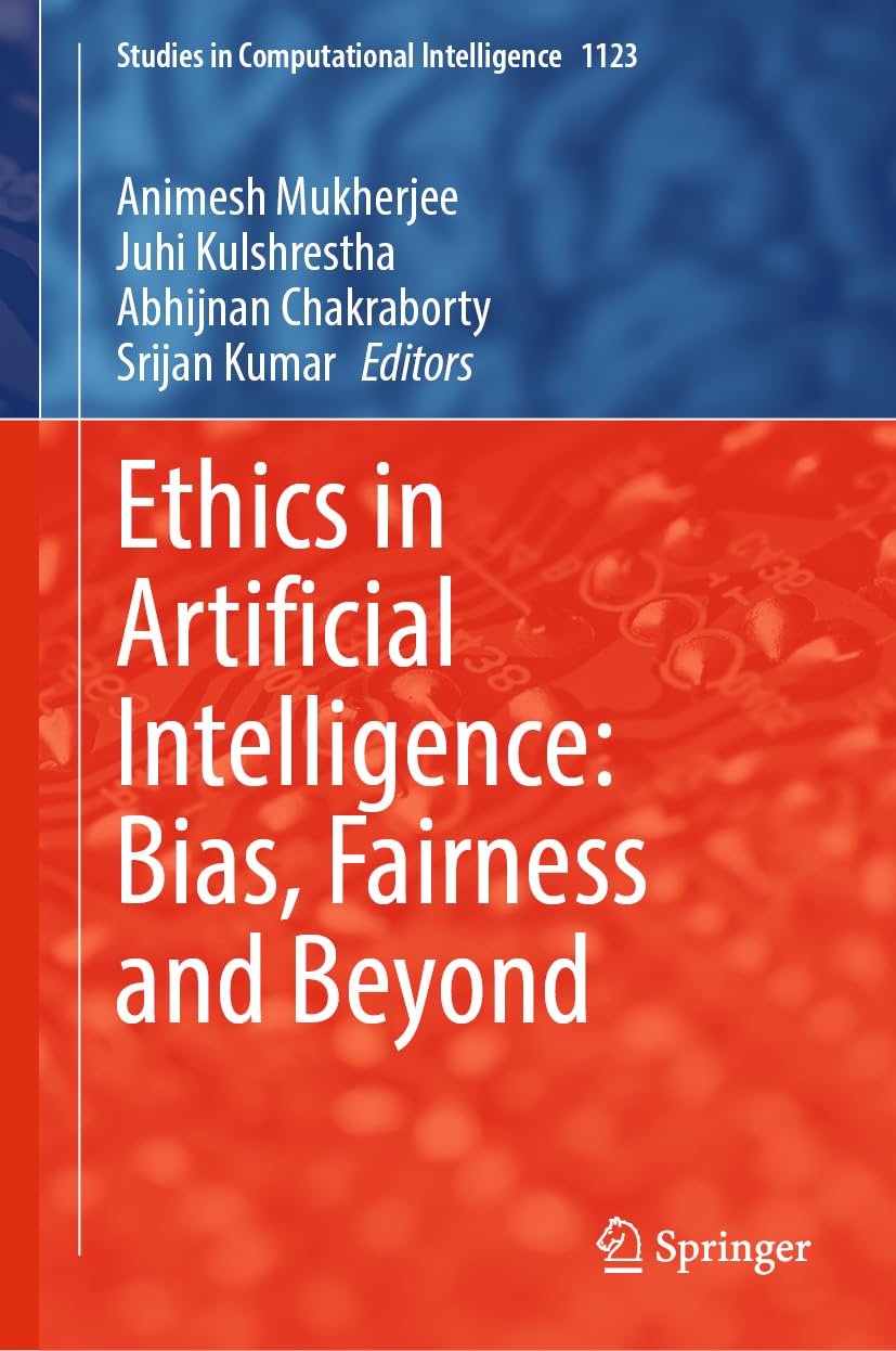 Ethics in Artificial Intelligence: Bias, Fairness and Beyond (Studies in Computational Intelligence, 1123)