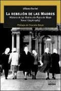 La Rebelion de Las Madres: Historia de Las Madres de Plaza de Mayo (Spanish Edition)