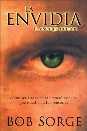 La envidia, el enemigo interior: Cómo ser libres de la emoción oculta que paraliza a las personas (Spanish Edition) - 9794