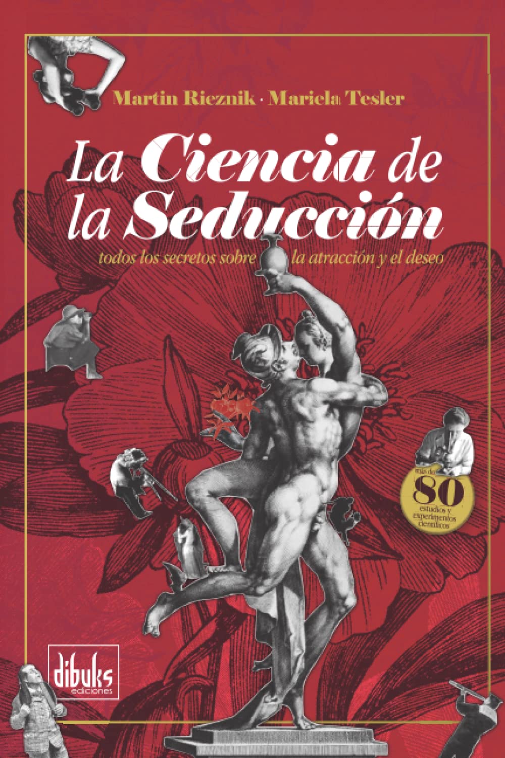 La Ciencia de la Seducción: Todos los secretos sobre la atracción y el deseo ("El Arte de la Seducción" por Martín Rieznik) (Spanish Edition)