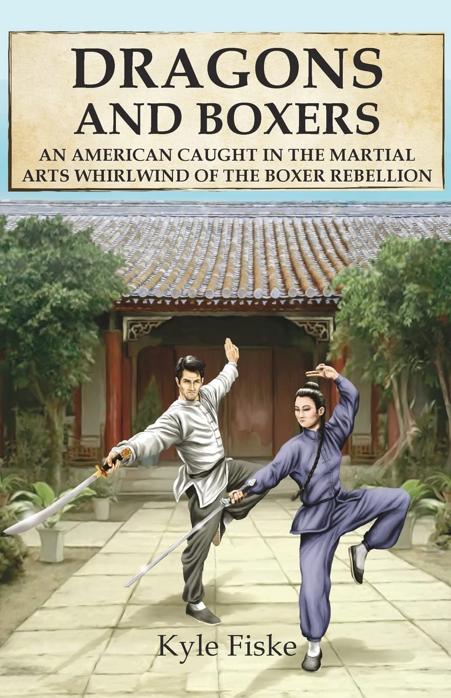 Dragons and Boxers: An American caught in the martial arts whirlwind of the Boxer Rebellion - 4658
