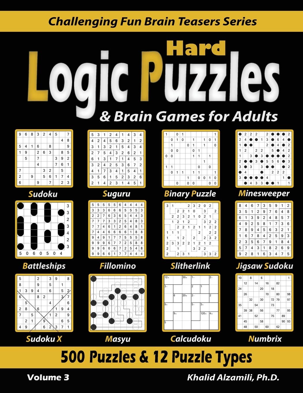 Hard Logic Puzzles & Brain Games for Adults: 500 Puzzles & 12 Puzzle Types (Sudoku, Fillomino, Battleships, Calcudoku, Binary Puzzle, Slitherlink, ... (Challenging Fun Brain Teasers Series) - 6874
