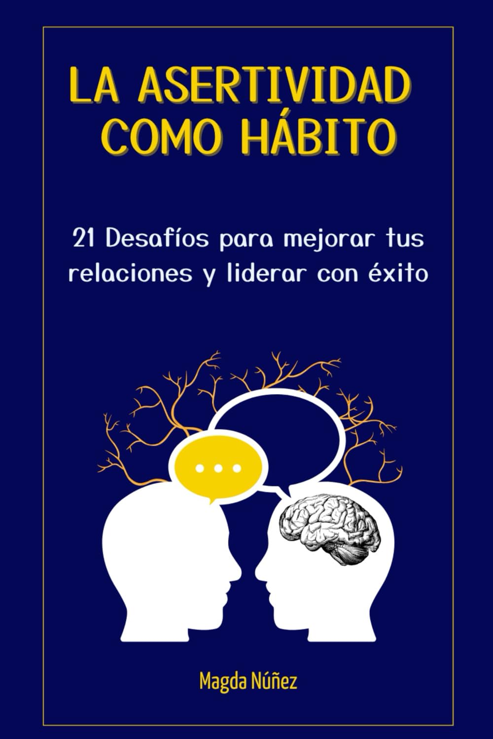 LA ASERTIVIDAD COMO HÁBITO: 21 Desafíos para mejorar tus relaciones y liderar con éxito (Spanish Edition)