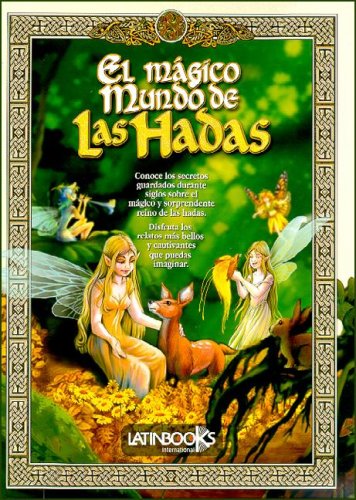 El Magico Mundo De Las Hadas/ the Magical World of Fairies: Todos Los Secretos De Su Magia / All the Secrets of Their Magic (Spanish Edition)