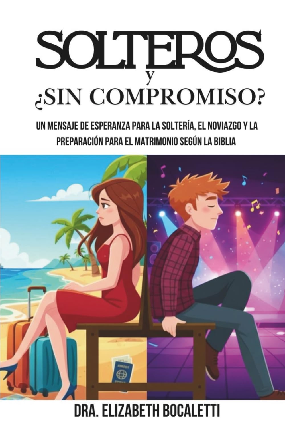 SOLTEROS Y ¿SIN COMPROMISO?: Un mensaje de esperanza para la soltería, el noviazgo y la preparación para el matrimonio según la Biblia (Spanish Edition)
