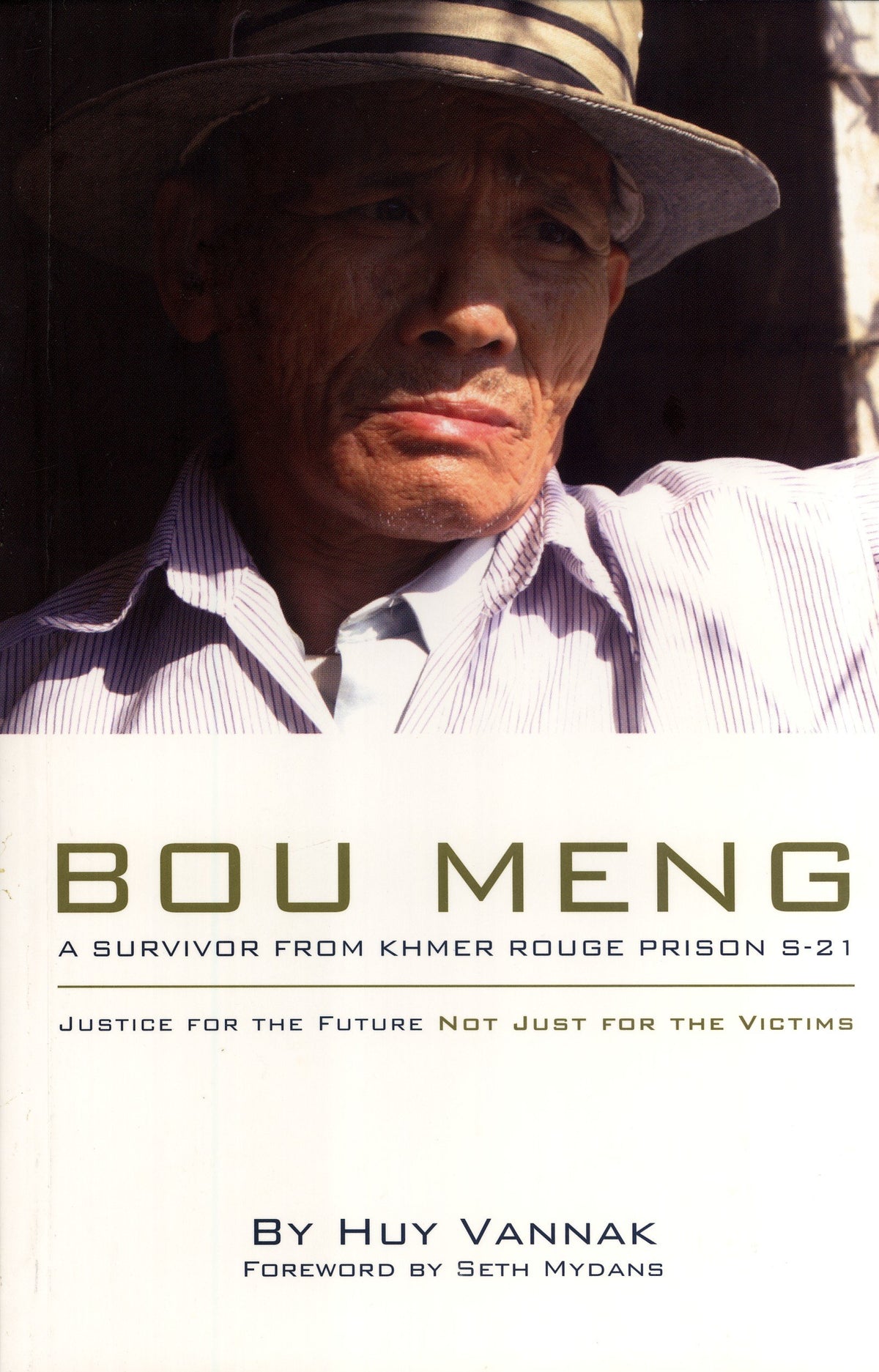 Bou Meng: A Survivor From Khmer Rouge Prison S-21, Justice for the Future Not Just for the Victims by Huy Vannak (2010-05-04)
