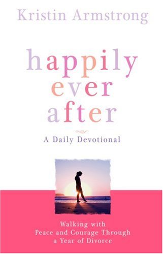 Happily Ever After: Walking with Peace and Courage Through a Year of Divorce