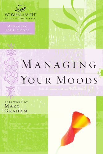 Managing Your Moods (Women of Faith Study Guide Series)