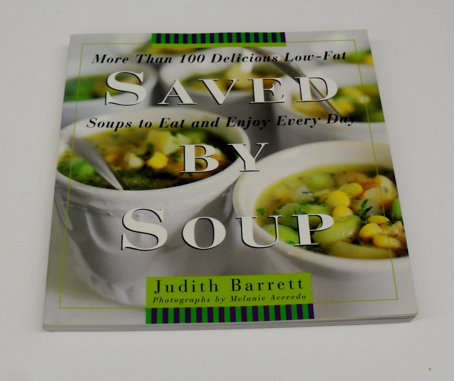 Saved by Soup: More Than 100 Delicious Low-Fat Soups to Eat and Enjoy Every Day