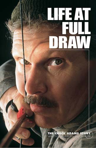 Ihunt Media Life at Full Draw The Chuck Adams Story