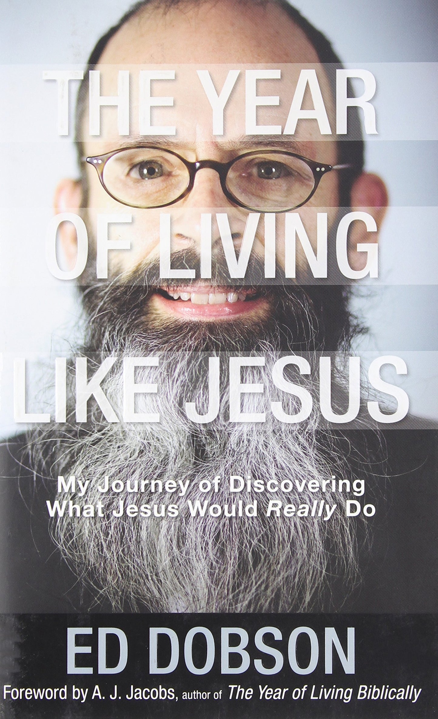 The Year of Living like Jesus: My Journey of Discovering What Jesus Would Really Do