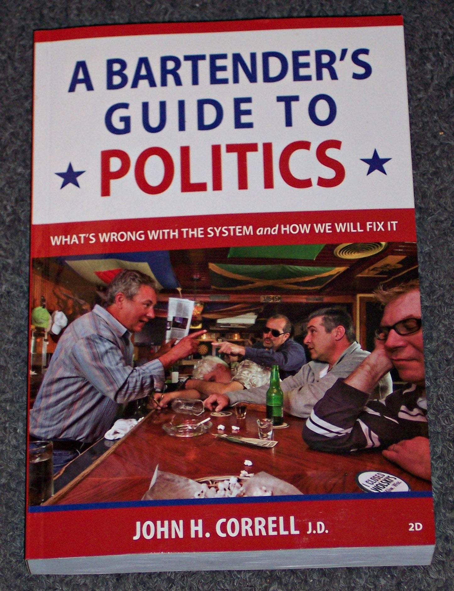 A Bartender's Guide to Politics : What's Wrong with the System and How We Will Fix It