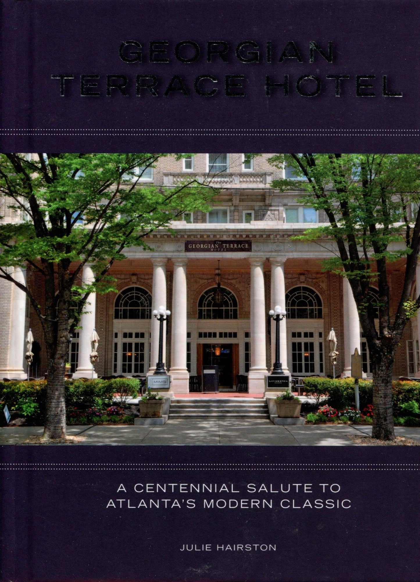 Georgian Terrace Hotel A Centennial Salute to Atlanta's Modern Classic