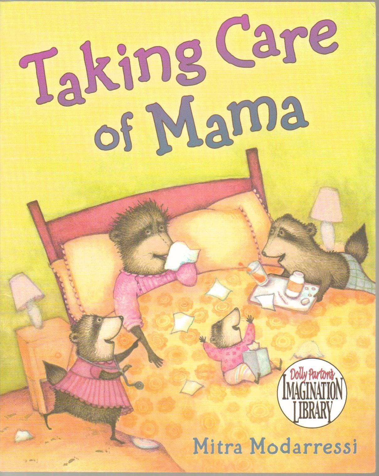 Taking Care of Mama - Mama Raccoon Is Sick in Bed, so Papa and the Kids Pitch in to Do the Cooking and Cleaning and Take Care of Baby Mabel. It Should Be a Breeze, Right? - Paperback 2010 Publication