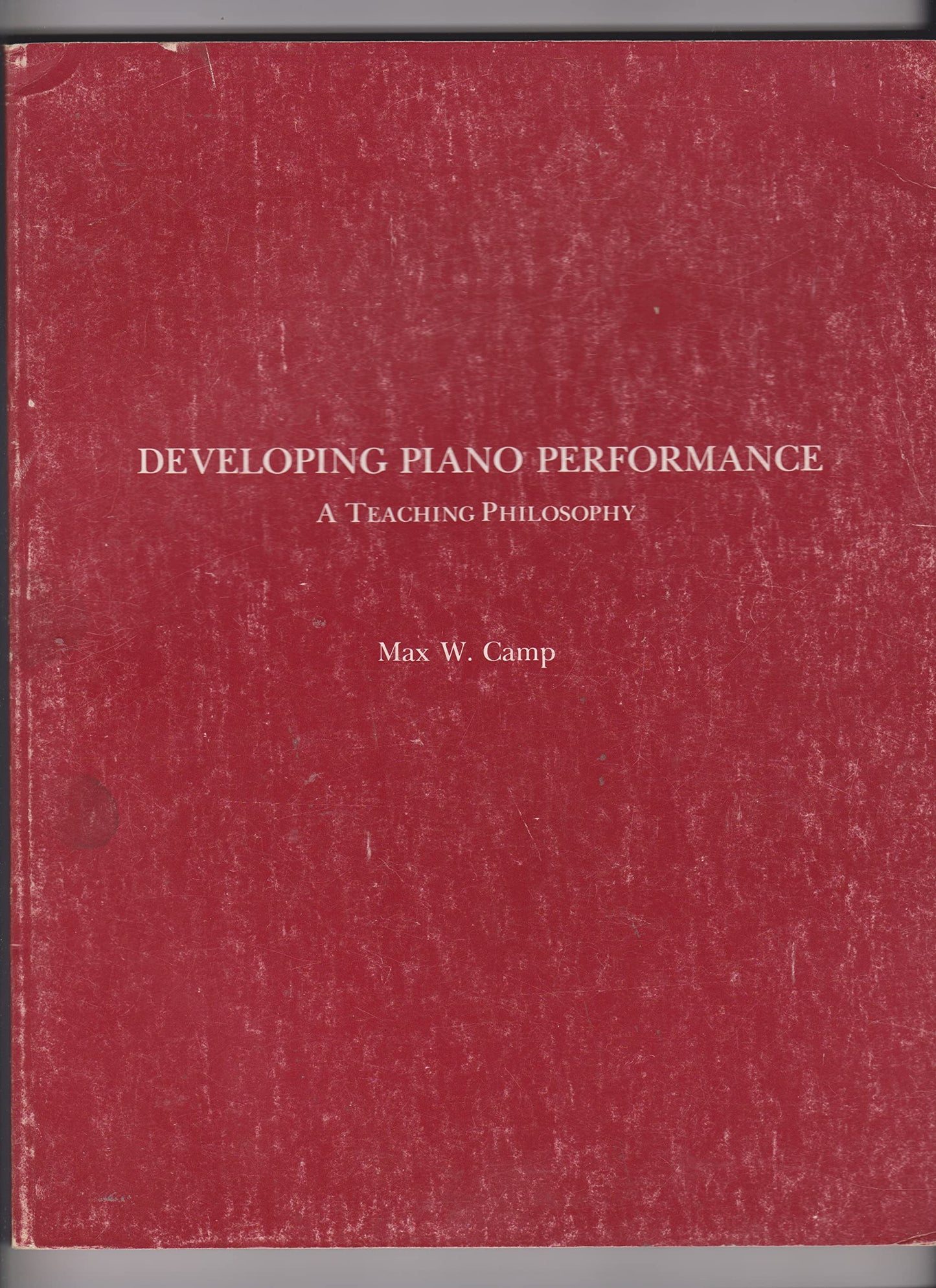 Developing Piano Performance--- A Teaching Philosophy by Camp, Max W. (1981) Paperback