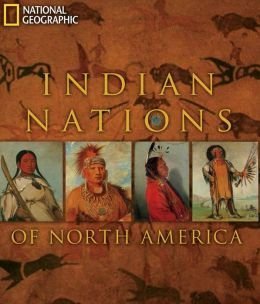 Indian Nations of North America by National Geographic Editorial Staff: Foreword By Herman J. Viola (2013-05-03) - 6478