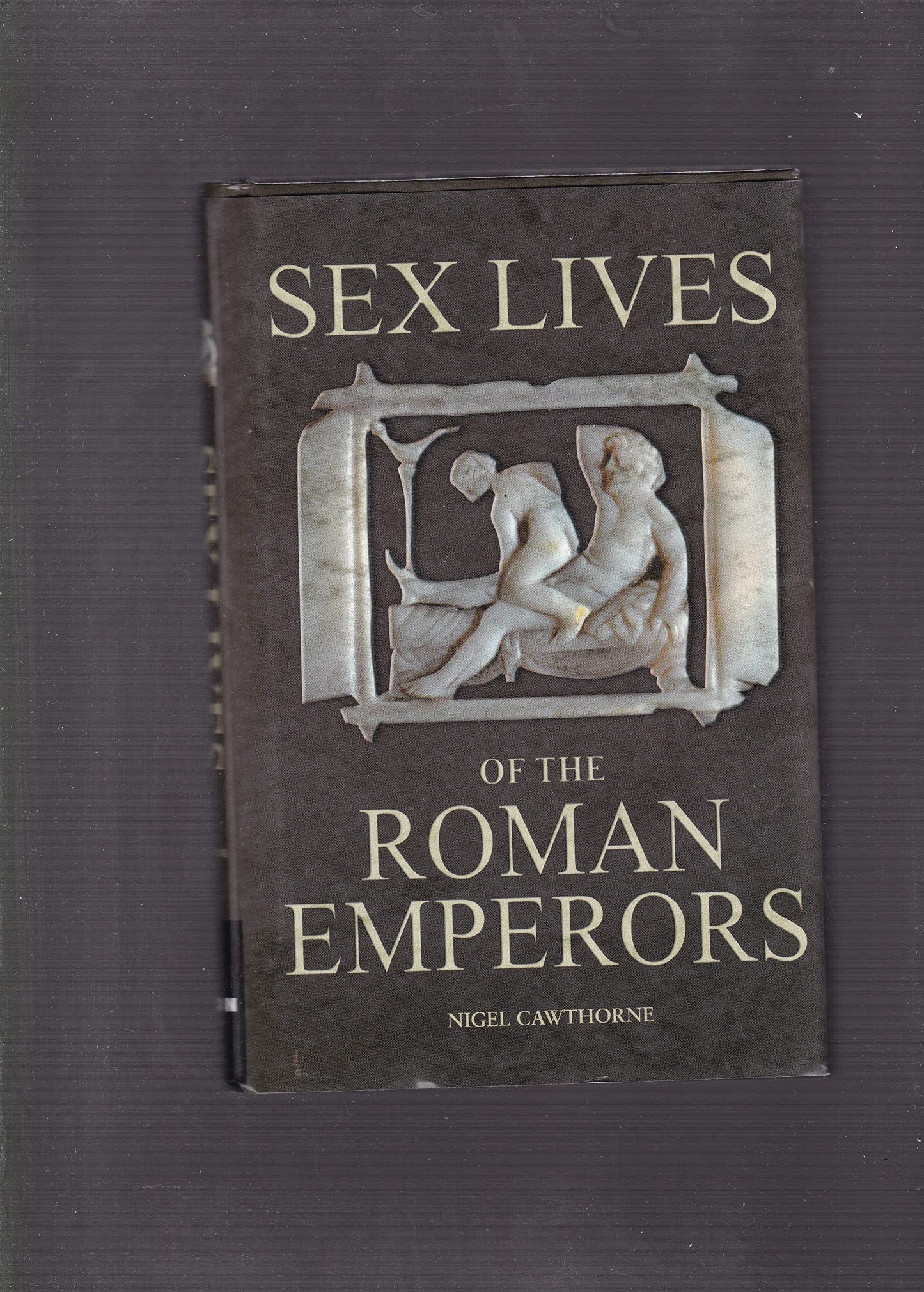 Sex Lives of the Roman Emperors by Nigel Cawthorne (2006-05-03)