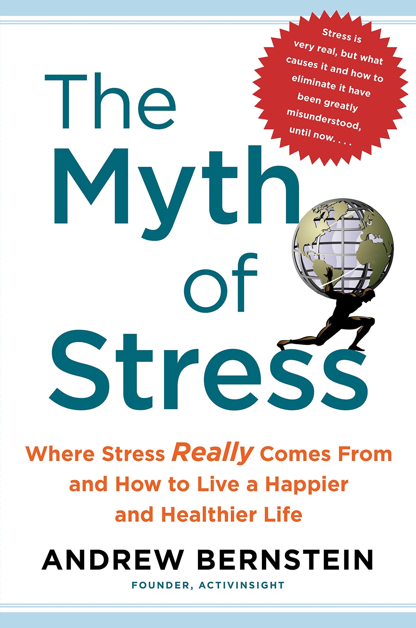 The Myth of Stress: Where Stress Really Comes From and How to Live a Happier and Healthier Life