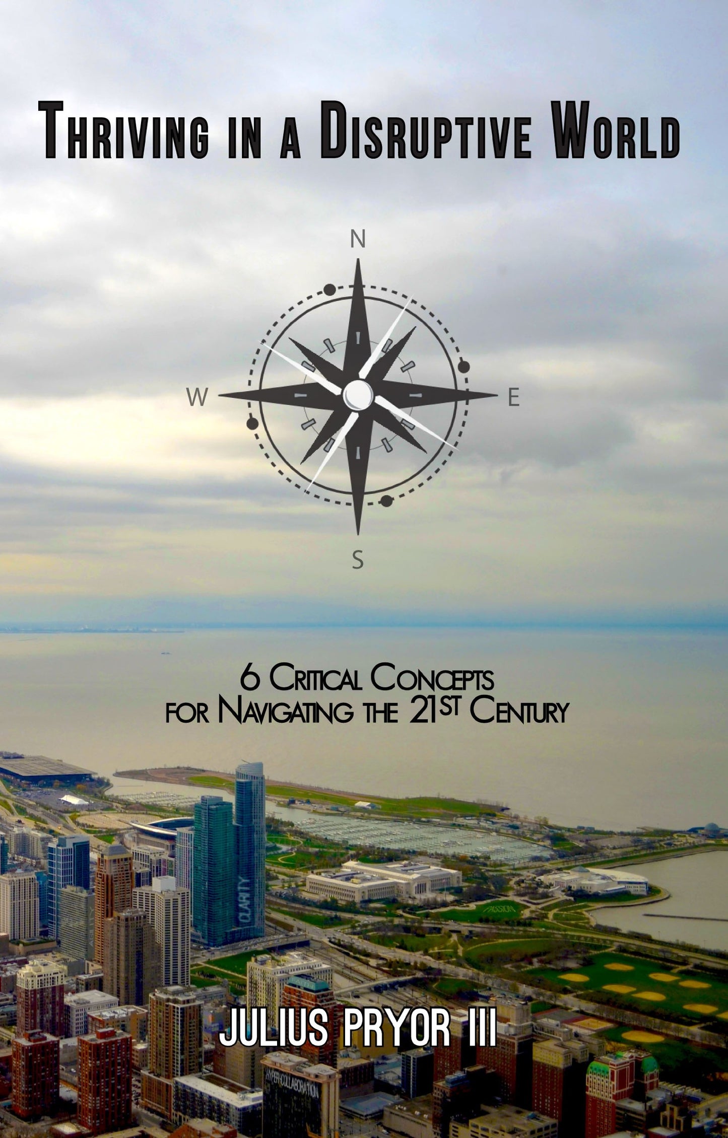 Thriving in a Disruptive World: 6 Critical Concepts for Navigating the 21st Century by Julius Pryor III (2014-08-02)