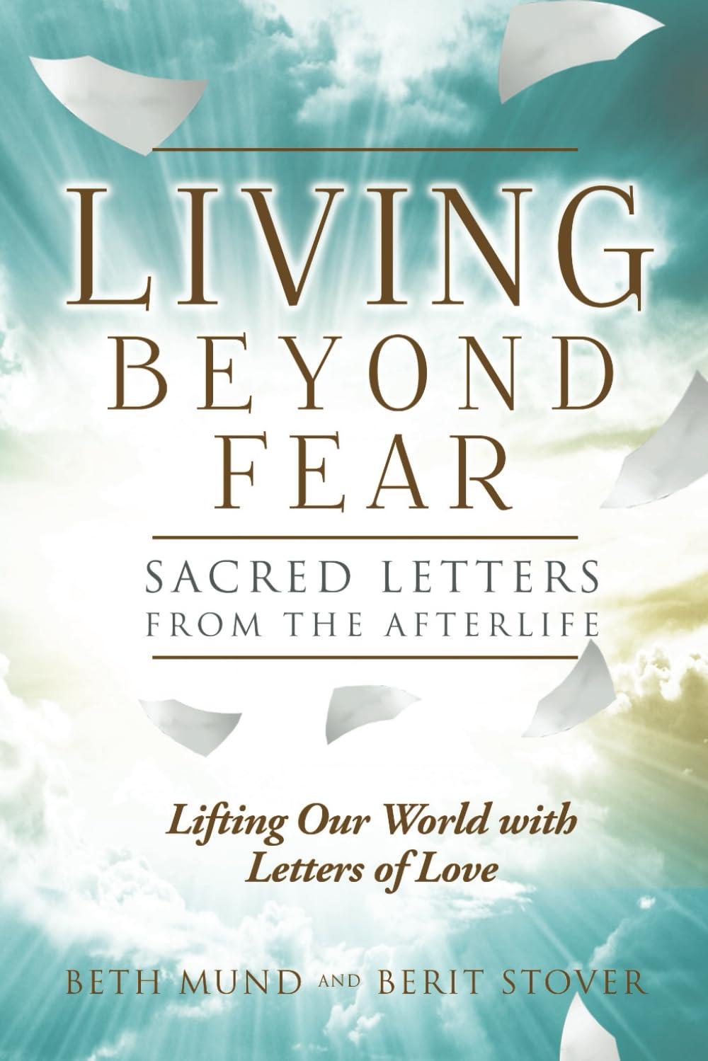 LIVING BEYOND FEAR: SACRED LETTERS FROM THE AFTERLIFE